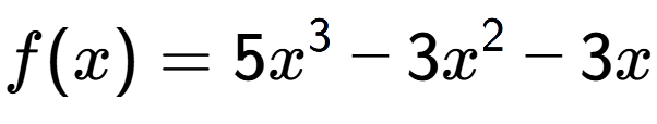A LaTex expression showing f(x) = 5x to the power of 3 -3x to the power of 2 -3x