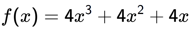 A LaTex expression showing f(x) = 4x to the power of 3 +4x to the power of 2 +4x