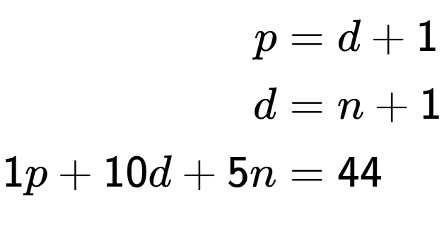 A LaTex expression showing \begin{align*}p &= d + 1\\d &= n + 1\\1p + 10d + 5n &= 44\end{align*}