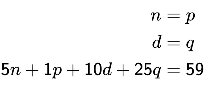 A LaTex expression showing \begin{align*}n &= p\\d &= q\\5n + 1p + 10d + 25q &= 59\end{align*}