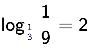 A LaTex expression showing \log sub 1 over 3 1 over 9 = 2