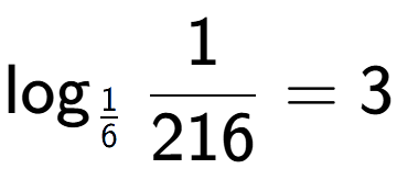 A LaTex expression showing \log sub 1 over 6 1 over 216 = 3