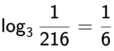 A LaTex expression showing \log sub 3 1 over 216 = 1 over 6