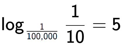 A LaTex expression showing \log sub 1 over 100,000 1 over 10 = 5