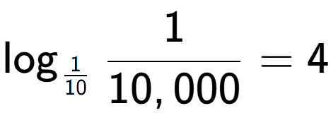 A LaTex expression showing \log sub 1 over 10 1 over 10,000 = 4