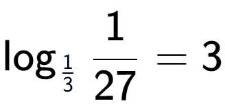 A LaTex expression showing \log sub 1 over 3 1 over 27 = 3