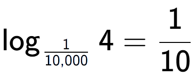 A LaTex expression showing \log sub 1 over 10,000 4 = 1 over 10