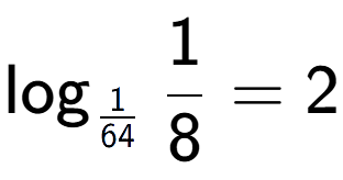 A LaTex expression showing \log sub 1 over 64 1 over 8 = 2