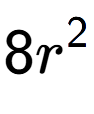 A LaTex expression showing 8{r} to the power of 2