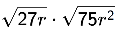 A LaTex expression showing square root of 27r times square root of 75{r to the power of 2 }