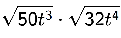 A LaTex expression showing square root of 50{t to the power of 3 } times square root of 32{t to the power of 4 }