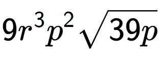 A LaTex expression showing 9{r} to the power of 3 {p} to the power of 2 square root of 39p