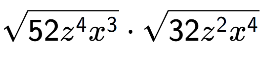 A LaTex expression showing square root of 52{z to the power of 4 {x} to the power of 3 } times square root of 32{z to the power of 2 {x} to the power of 4 }
