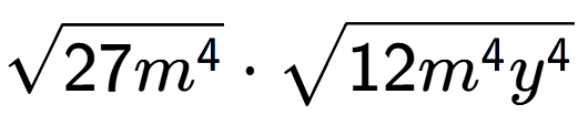 A LaTex expression showing square root of 27{m to the power of 4 } times square root of 12{m to the power of 4 {y} to the power of 4 }