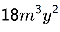 A LaTex expression showing 18{m} to the power of 3 {y} to the power of 2