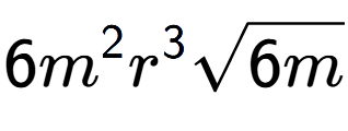 A LaTex expression showing 6{m} to the power of 2 {r} to the power of 3 square root of 6m