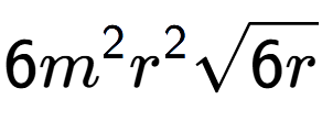 A LaTex expression showing 6{m} to the power of 2 {r} to the power of 2 square root of 6r