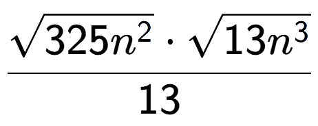 A LaTex expression showing \frac{square root of 325{n to the power of 2 } times square root of 13{n to the power of 3 }}{13}