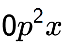 A LaTex expression showing 0{p} to the power of 2 x