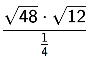 A LaTex expression showing \frac{square root of 48 times square root of 12}{1 over 4 }