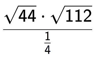 A LaTex expression showing \frac{square root of 44 times square root of 112}{1 over 4 }
