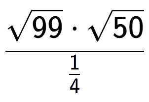 A LaTex expression showing \frac{square root of 99 times square root of 50}{1 over 4 }