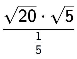 A LaTex expression showing \frac{square root of 20 times square root of 5}{1 over 5 }