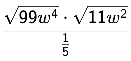 A LaTex expression showing \frac{square root of 99{w to the power of 4 } times square root of 11{w to the power of 2 }}{1 over 5 }