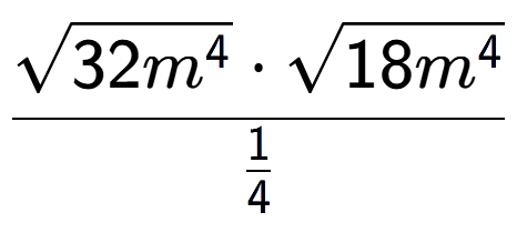 A LaTex expression showing \frac{square root of 32{m to the power of 4 } times square root of 18{m to the power of 4 }}{1 over 4 }