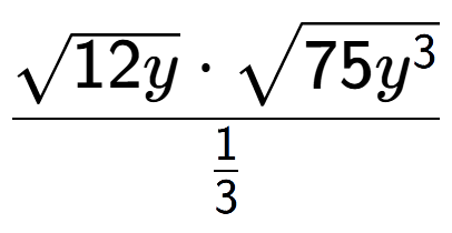 A LaTex expression showing \frac{square root of 12y times square root of 75{y to the power of 3 }}{1 over 3 }
