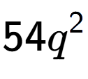 A LaTex expression showing 54{q} to the power of 2