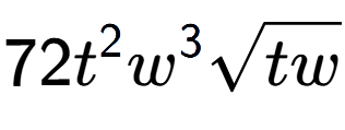 A LaTex expression showing 72{t} to the power of 2 {w} to the power of 3 square root of tw