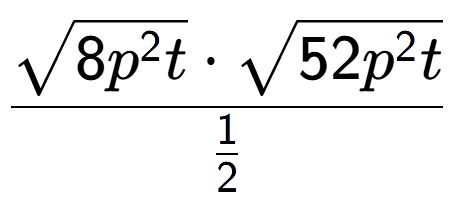A LaTex expression showing \frac{square root of 8{p to the power of 2 t} times square root of 52{p to the power of 2 t}}{1 over 2 }