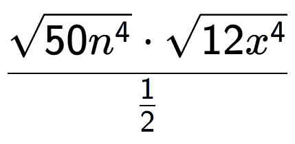 A LaTex expression showing \frac{square root of 50{n to the power of 4 } times square root of 12{x to the power of 4 }}{1 over 2 }