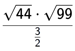 A LaTex expression showing \frac{square root of 44 times square root of 99}{3 over 2 }