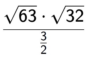 A LaTex expression showing \frac{square root of 63 times square root of 32}{3 over 2 }