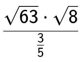 A LaTex expression showing \frac{square root of 63 times square root of 8}{3 over 5 }