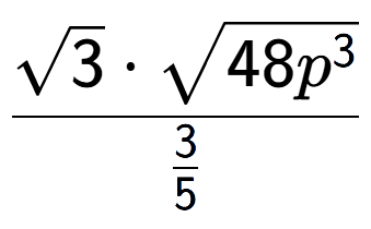 A LaTex expression showing \frac{square root of 3 times square root of 48{p to the power of 3 }}{3 over 5 }
