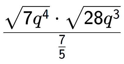 A LaTex expression showing \frac{square root of 7{q to the power of 4 } times square root of 28{q to the power of 3 }}{7 over 5 }