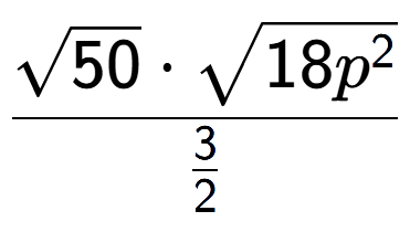 A LaTex expression showing \frac{square root of 50 times square root of 18{p to the power of 2 }}{3 over 2 }