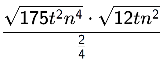 A LaTex expression showing \frac{square root of 175{t to the power of 2 {n} to the power of 4 } times square root of 12t{n to the power of 2 }}{2 over 4 }