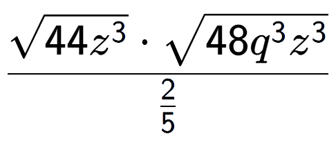 A LaTex expression showing \frac{square root of 44{z to the power of 3 } times square root of 48{q to the power of 3 {z} to the power of 3 }}{2 over 5 }