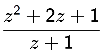 A LaTex expression showing z to the power of 2 + 2z + 1 over z + 1