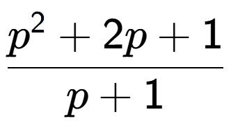 A LaTex expression showing p to the power of 2 + 2p + 1 over p + 1