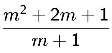 A LaTex expression showing m to the power of 2 + 2m + 1 over m + 1