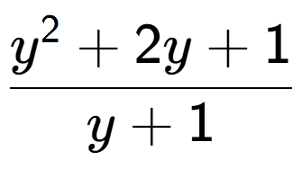 A LaTex expression showing y to the power of 2 + 2y + 1 over y + 1