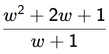 A LaTex expression showing w to the power of 2 + 2w + 1 over w + 1
