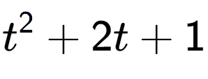 A LaTex expression showing t to the power of 2 + 2t + 1