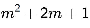 A LaTex expression showing m to the power of 2 + 2m + 1