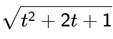 A LaTex expression showing square root of t to the power of 2 + 2t + 1